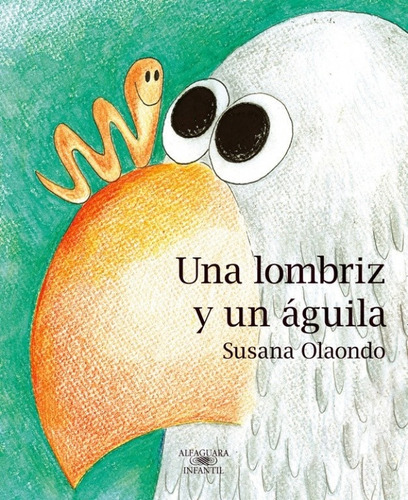 Una Lombriz Y Un Águila  - Susana Olaondo