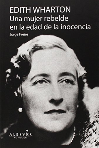 Edith Wharton: Una Mujer Rebelde En La Edad De La Inocencia, De Freire, Jorge. Editorial Alreves, Tapa Blanda, Edición 1 En Español