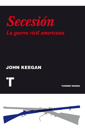 Secesion. La Guerra Civil Americana - Keegan -turner