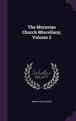 Libro The Moravian Church Miscellany, Volume 2 - Church, ...