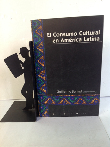 El Consumo Cultural En América Latina. Guillermo Sunkel