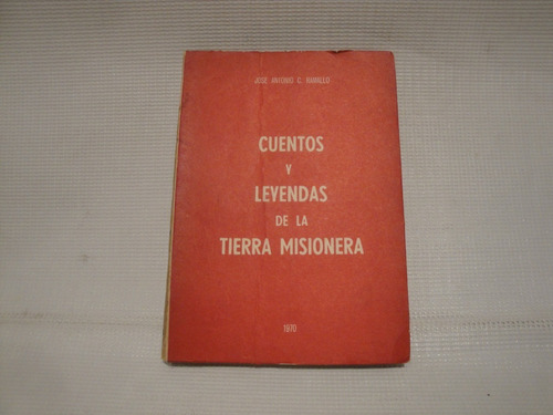 Cuentos Y Leyendas De La Tierra Misionera - Jose Ramallo