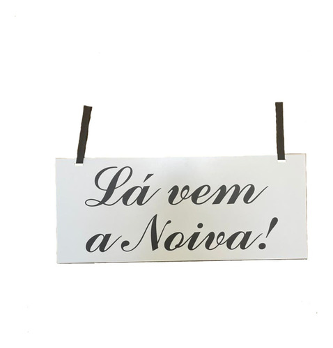 Placa Lá Vem A Noiva Com Cetim - Personalize Frases