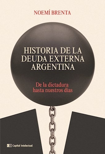 Historia De La Deuda Externa Argentina - Brenta Noemi
