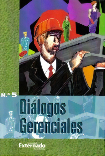 Diálogos Gerenciales. No. 5: Diálogos Gerenciales. No. 5, de Hortencia Manrique de Llinás. Serie 9587101034, vol. 1. Editorial U. Externado de Colombia, tapa blanda, edición 2006 en español, 2006