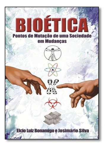 Bioética Pontos de Mutação de Uma Sociedade em Mudanças, de Elcio Luiz Bonamigo. Editora ALL PRINT EDITORA, capa mole em português