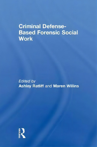 Criminal Defense-based Forensic Social Work, De Ashley Ratliff., Vol. 1. Editorial Taylor Francis Ltd, Tapa Dura En Inglés