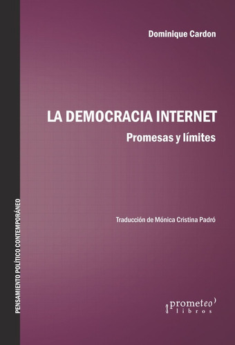 La Democracia Internet. Dominique Cardon. Prometeo