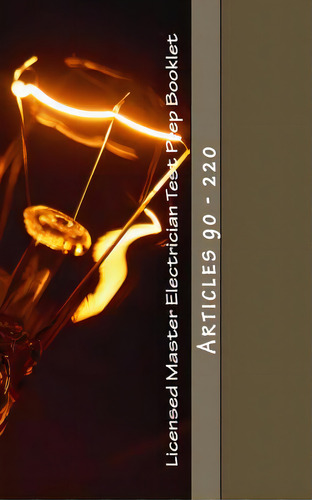Licensed Master Electrician Test Prep Booklet (90-220): Articles 90 - 220, De Questions, Nec. Editorial Createspace, Tapa Blanda En Inglés