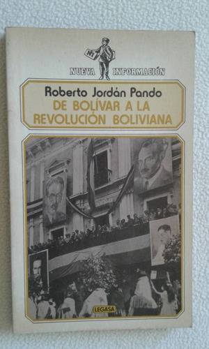 De Bolivar A La Revolucion Boliviana-ricardo Jordan Pando-