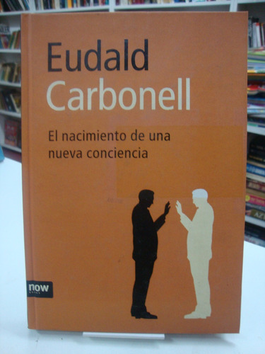 El Nacimiento De Una Nueva Conciencia - Eudald Carbonell