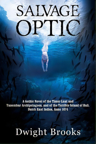 Salvage Optic: A Gothic Novel Of The Timor-laut And Tanembar Archipelagoes, And Of The Terrible I..., De Brooks, Dwight. Editorial Outskirts Pr, Tapa Blanda En Inglés