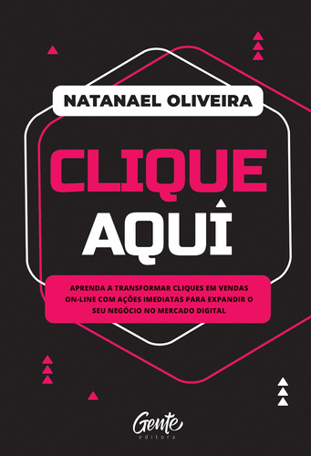 Clique aqui: Aprenda a transformar cliques em vendas on-line com ações imediatas para expandir o seu negócio no mercado digital, de Oliveira, Natanael. Editora Gente Livraria e Editora Ltda., capa mole em português, 2021