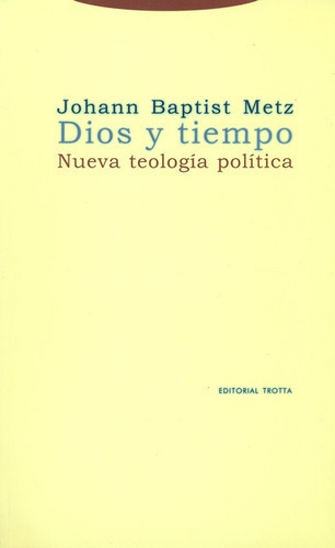 Dios Y Tiempo. Nueva Teologia Politica, De Metz, Johann Baptist. Editorial Trotta, Tapa Blanda, Edición 1 En Español, 2002