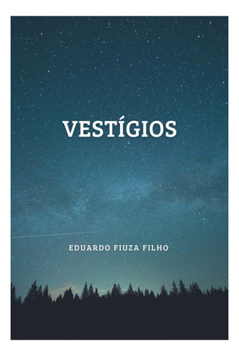 Vestígios, De Eduardo Fiuza Filho. Série Não Aplicável, Vol. 1. Editora Clube De Autores, Capa Mole, Edição 1 Em Português, 2022