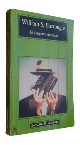 William S. Burroughs. El Almuerzo Desnudo. Anagrama&-.