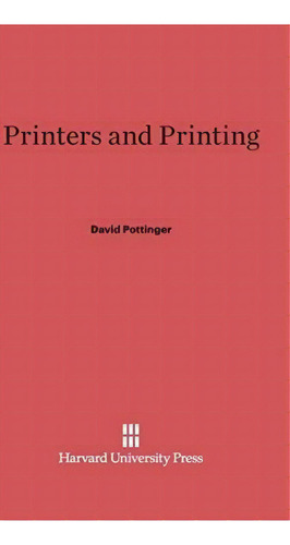 Printers And Printing, De David Pottinger. Editorial Harvard University Press, Tapa Dura En Inglés