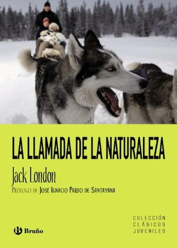 La llamada de la naturaleza (Castellano - A PARTIR DE 12 AÑOS - CLÁSICOS JUVENILES), de London, Jack. Editorial Bruño, tapa pasta dura, edición edicion en español, 2011