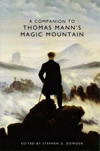 A Companion To Thomas Mann's Magic Mountain, De Stephen D. Dowden. Editorial Boydell Brewer Ltd, Tapa Blanda En Inglés