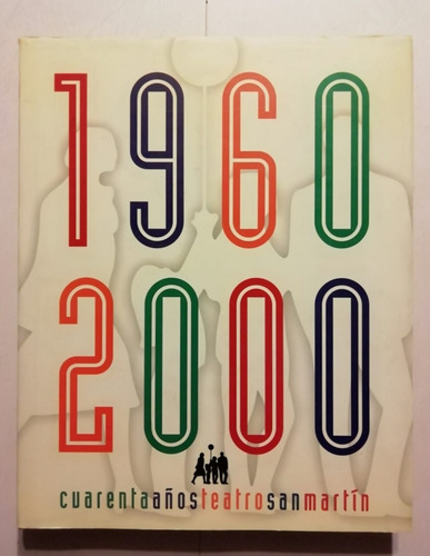 Cuarenta Años Teatro San Martín - Kive Staiff - 1960 - 2000 (Usado)