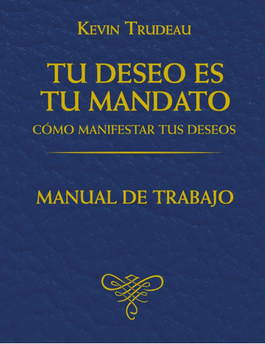 Libro: Tu Deseo Es Tu Mandato (manual De Trabajo): Cómo Tus