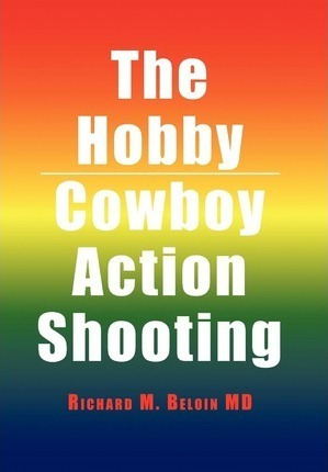 The Hobby/cowboy Action Shooting - Richard M Md Beloin (h...