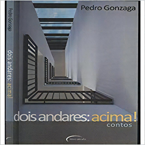 Dois Andares: Acima! - Contos, De Pedro Gonzaga. Editora Novo Século, Capa Dura Em Português