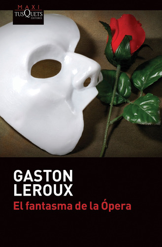 El fantasma de la Ópera, de Leroux, Gaston. Serie Maxi Editorial Tusquets México, tapa blanda en español, 2015
