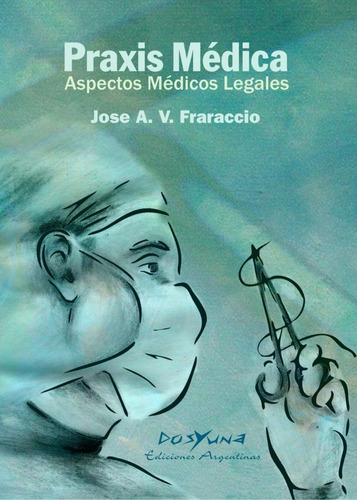 Praxis Médica. Aspectos Médicos-legales., De José Fraraccio. Editorial , Tapa Blanda, Edición 1 En Español, 2008