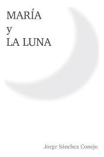 Libro Maria Y La Luna - Jorge Sanchez Conejo