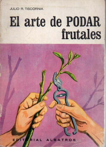 El Arte De Podar Frutales Julio R Tiscornia 