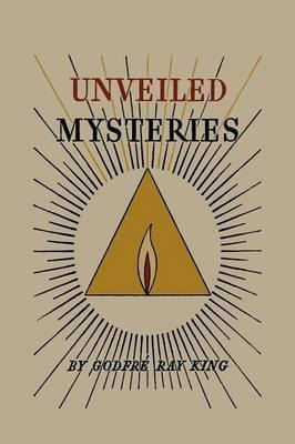 Unveiled Mysteries - Godfre Ray King