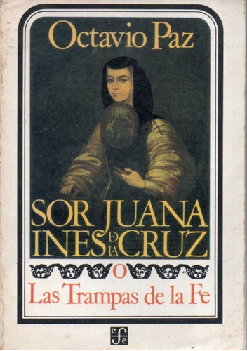 Sor Juana Ines De La Cruz Las Trampas De La Fe Octavio Paz 