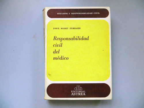 Responsabilidad Civil Del Médico Jorge Mosset Iturraspe 1979