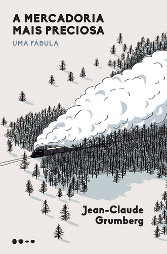 A mercadoria mais preciosa: Uma fábula, de Grumberg, Jean-Claude. Editora Todavia, capa mole em português, 2019