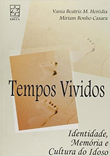 Tempos Vividos: Identidade, Memória E Cultura Do Idoso, De Vania Beatriz M. Herédia. Editora Educs, Capa Mole Em Português