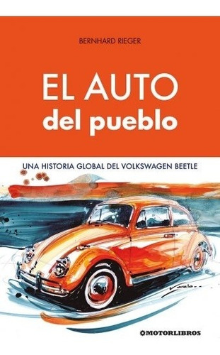 El Auto Del Pueblo - Una Historia Global Del Vw Beetle