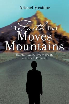 Libro The Faith That Moves Mountains: How To Have It, How...