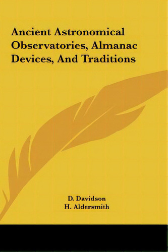 Ancient Astronomical Observatories, Almanac Devices, And Traditions, De Davidson, D.. Editorial Kessinger Pub Llc, Tapa Dura En Inglés