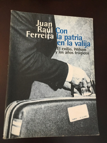 Libro Con La Patria En La Valija - Juan Raúl Ferreira