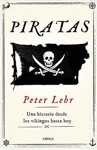 Piratas: Una Historia Desde Los Vikingos Hasta Hoy (tiempo D