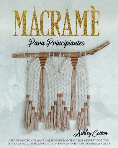 Libro : Macrame Para Principiantes Crea Proyectos De...