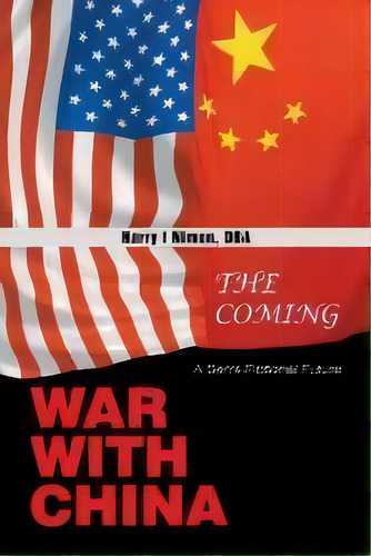 The Coming War With China : A Semi-fictional Future, De Harry I Nimon Dba. Editorial Xlibris Us, Tapa Blanda En Inglés
