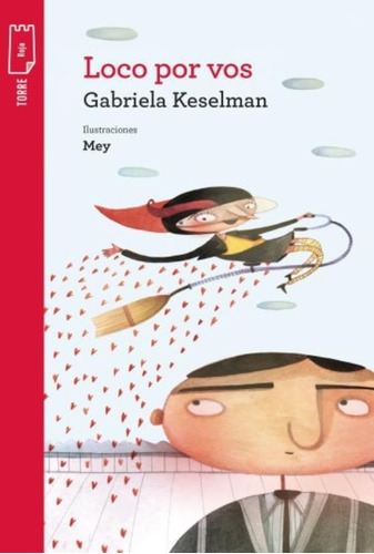 Loco Por Vos - Torre De Papel Roja - Keselman - Rey, de Keselman, Gabriela. Editorial Norma, tapa blanda en español, 2019