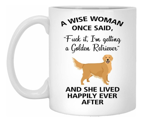 A Wise Woman Once Said Funny Golden Retriever Mom Dog Mug
