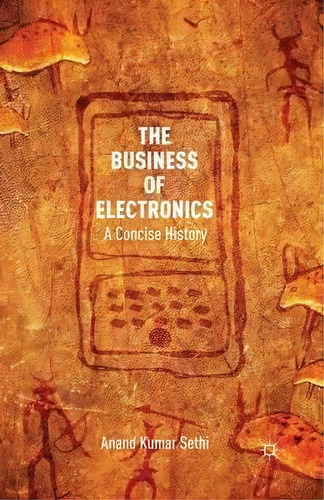 The Business Of Electronics, De Anand Sethi. Editorial Palgrave Macmillan, Tapa Blanda En Inglés