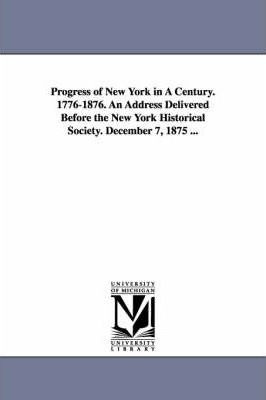 Libro Progress Of New York In A Century. 1776-1876. An Ad...