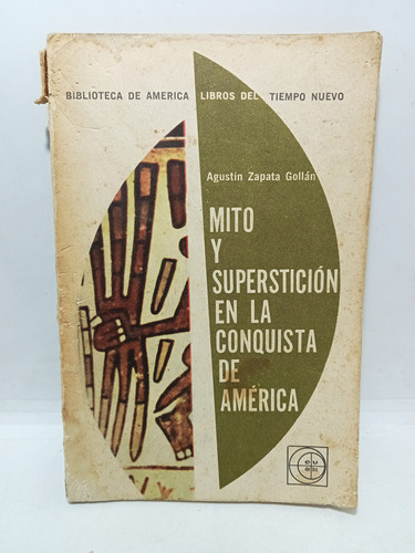 Mito Y Superstición En La Conquista De América - A. Zapata