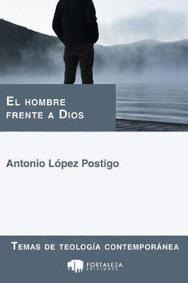 Libro El Hombre Frente A Dios - Antonio Lopez Postigo