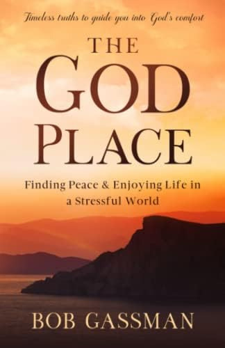 The God Place: Finding Peace & Enjoying Life In A Stressful World, De Gassman, Bob. Editorial God Place, Inc, Tapa Blanda En Inglés